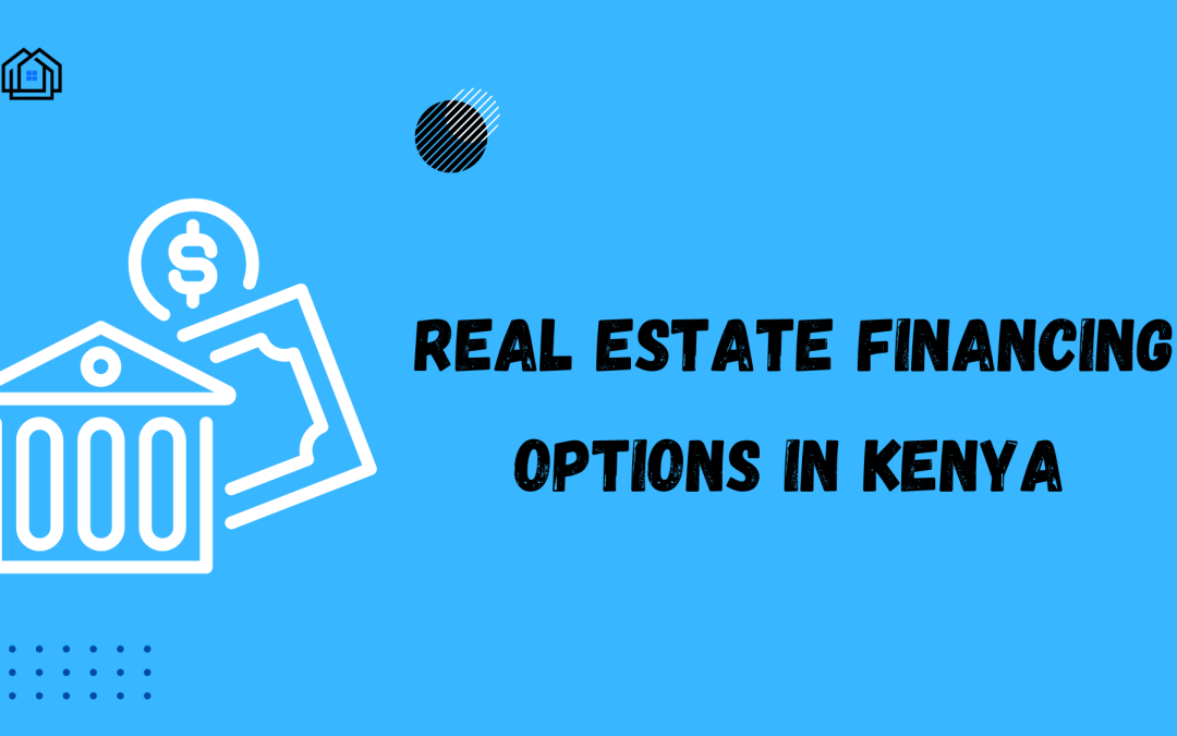 Real Estate Financing Options in Kenya