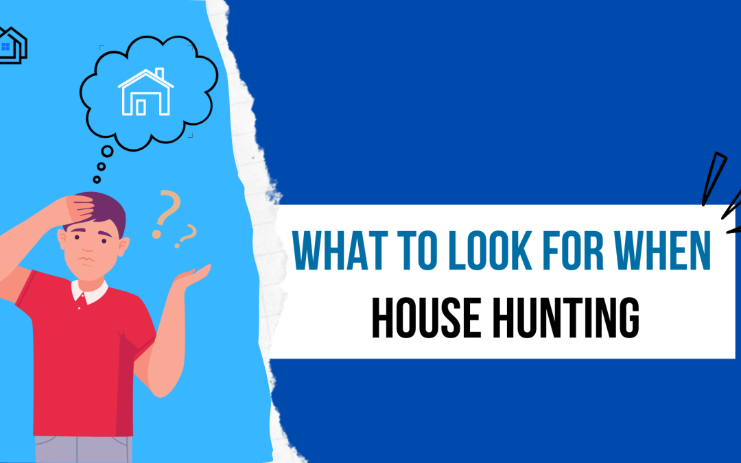 What to Look for when House Hunting