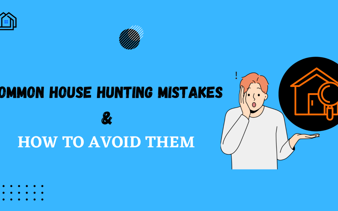 Common House Hunting Mistakes