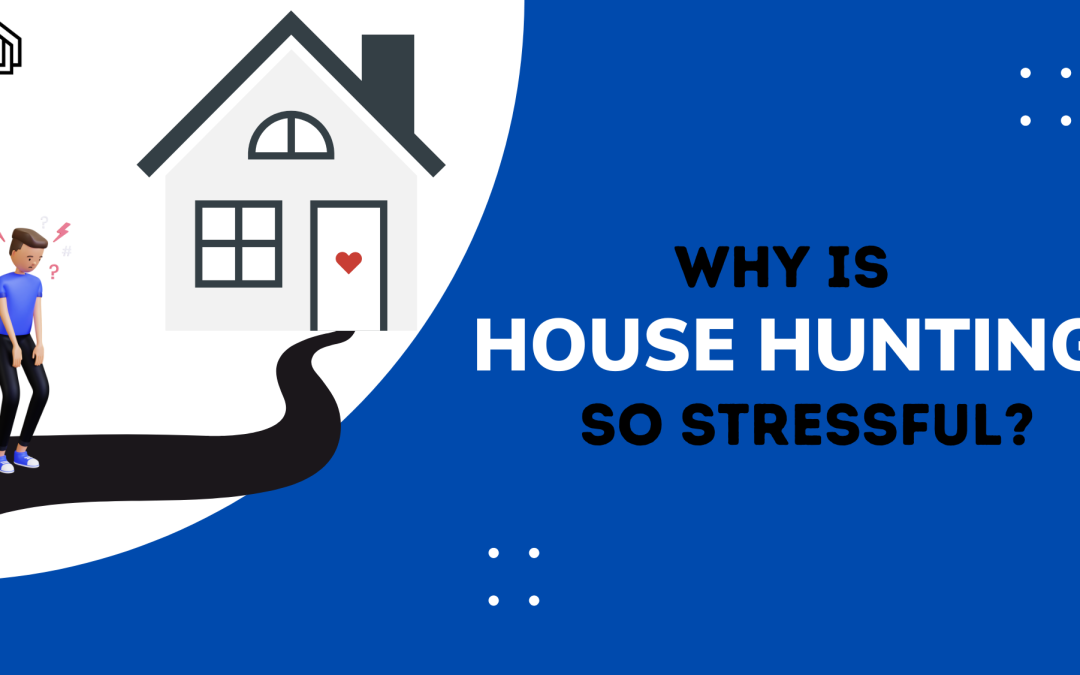 Why is House Hunting so Stressful?