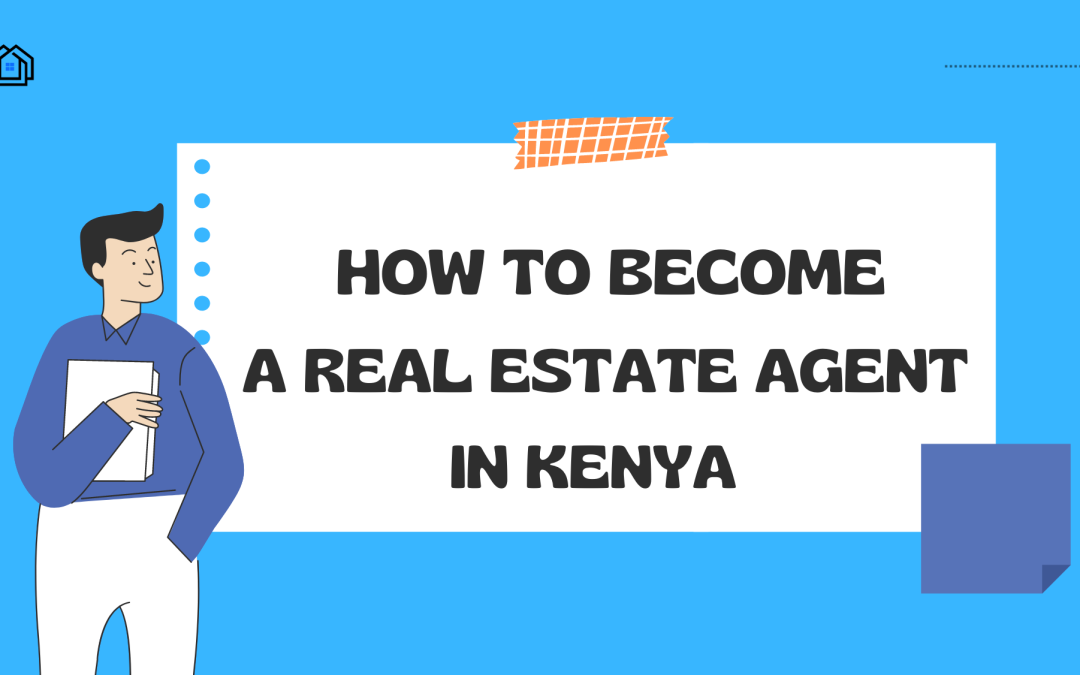 How to Become a Real Estate Agent in Kenya