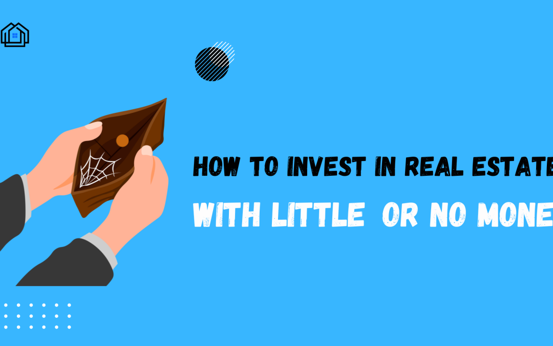 How to Invest in Real Estate with No Money