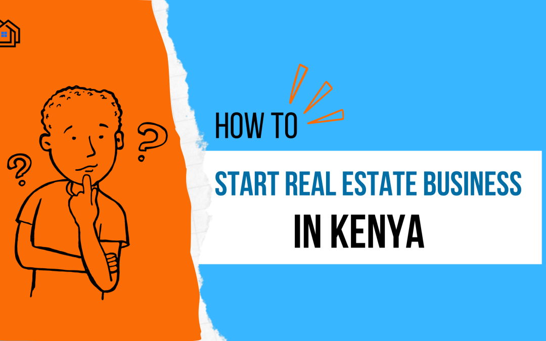 How to Start a Real Estate Business in Kenya