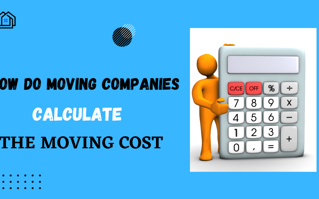 How Moving Companies Calculate the Cost of Moving