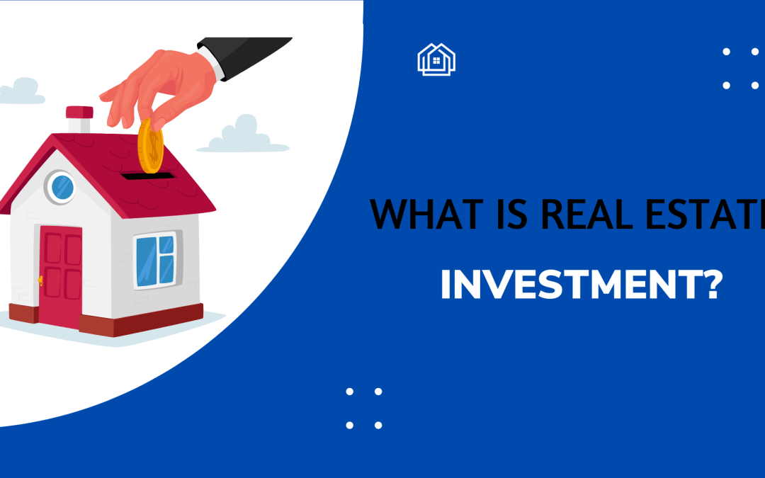 What is Real Estate Investment?