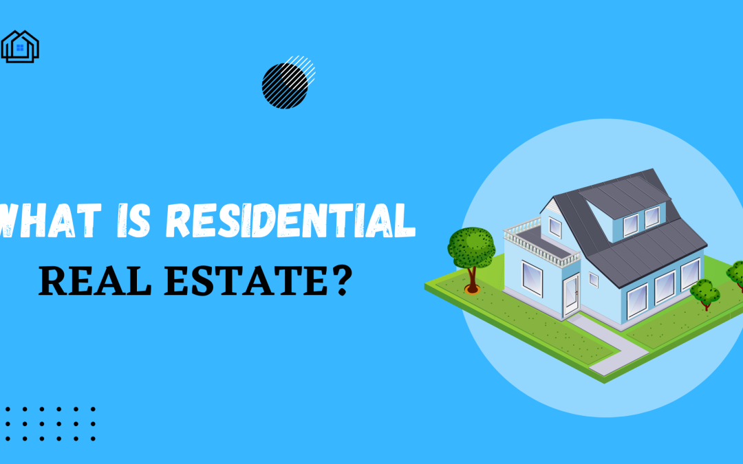 What is Residential Real Estate?