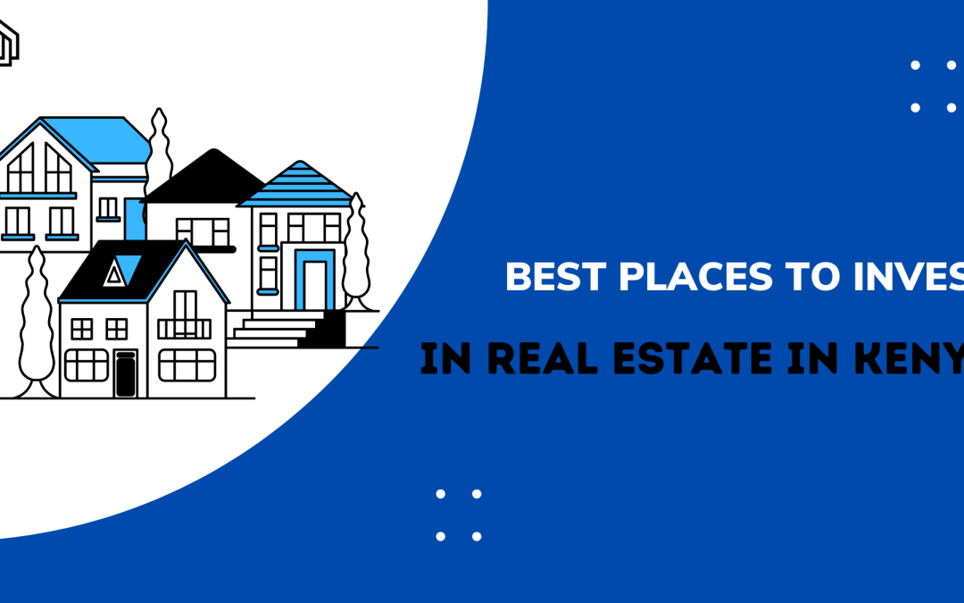 Best Places to Invest in Real Estate in Kenya